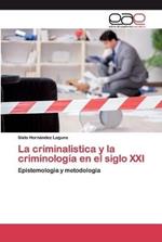 La criminalistica y la criminologia en el siglo XXI
