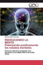 REEDUCANDO LA MENTE. Polarizando positivamente los estados mentales