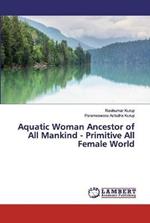 Aquatic Woman Ancestor of All Mankind - Primitive All Female World