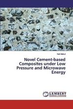 Novel Cement-based Composites under Low Pressure and Microwave Energy