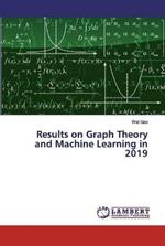 Results on Graph Theory and Machine Learning in 2019