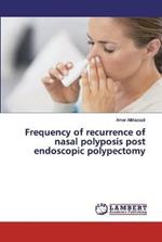 Frequency of recurrence of nasal polyposis post endoscopic polypectomy