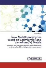 New Metalloporphyrins Based on Cadmium(II) and Vanadium(IV) Metals