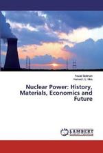 Nuclear Power: History, Materials, Economics and Future