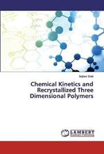 Chemical Kinetics and Recrystallized Three Dimensional Polymers