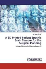 A 3D Printed Patient Specific Brain Tumour for Pre Surgical Planning