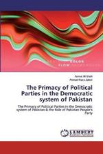 The Primacy of Political Parties in the Democratic system of Pakistan