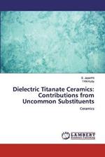 Dielectric Titanate Ceramics: Contributions from Uncommon Substituents