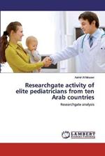Researchgate activity of elite pediatricians from ten Arab countries
