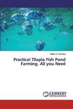 Practical Tilapia Fish Pond Farming. All you Need