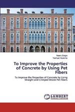 To Improve the Properties of Concrete by Using Pet Fibers