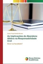 As Implicacoes do Abandono Afetivo na Responsabilidade Civil