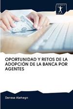 Oportunidad Y Retos de la Adopcion de la Banca Por Agentes