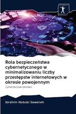 Rola bezpieczenstwa cybernetycznego w minimalizowaniu liczby przestepstw internetowych w okresie powojennym