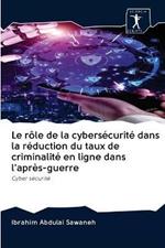 Le role de la cybersecurite dans la reduction du taux de criminalite en ligne dans l'apres-guerre