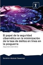 El papel de la seguridad cibernetica en la minimizacion de la tasa de delitos en linea en la posguerra