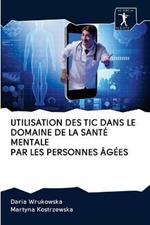 Utilisation Des Tic Dans Le Domaine de la Sante Mentale Par Les Personnes Agees