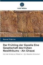 Der Fruhling der Gazelle Eine Gesellschaft des fruhen Neolithikums - Ain Ghazal