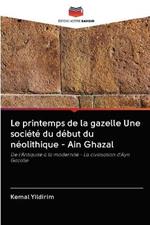 Le printemps de la gazelle Une societe du debut du neolithique - Ain Ghazal