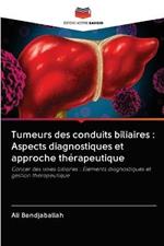 Tumeurs des conduits biliaires: Aspects diagnostiques et approche therapeutique