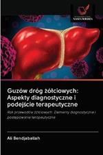 Guzow drog zolciowych: Aspekty diagnostyczne i podejscie terapeutyczne