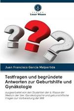 Testfragen und begrundete Antworten zur Geburtshilfe und Gynakologie