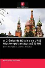 A Cronica da Russia e da URSS (dos tempos antigos ate 1960)