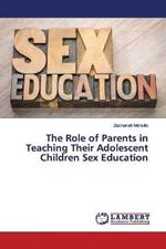 The Role of Parents in Teaching Their Adolescent Children Sex Education