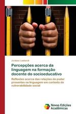 Percepcoes acerca da linguagem na formacao docente do socioeducativo