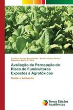 Avaliacao da Percepcao de Risco de Fumicultores Expostos a Agrotoxicos