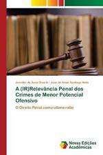 A (IR)Relevancia Penal dos Crimes de Menor Potencial Ofensivo