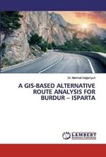 A Gis-Based Alternative Route Analysis for Burdur - Isparta