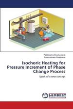 Isochoric Heating for Pressure Increment of Phase Change Process