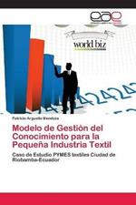 Modelo de Gestion del Conocimiento para la Pequena Industria Textil