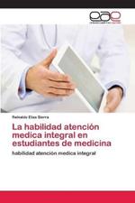 La habilidad atencion medica integral en estudiantes de medicina