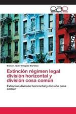 Extincion regimen legal division horizontal y division cosa comun