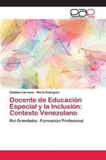 Docente de Educacion Especial y la Inclusion: Contexto Venezolano