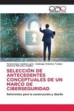 Seleccion de Antecedentes Conceptuales de Un Marco de Ciberseguridad