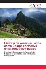 Historia de America Latina como Campo Formativo en la Educacion Basica