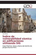 Indice de vulnerabilidad sismica en edificaciones utilizando SIG