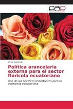 Politica arancelaria externa para el sector floricola ecuatoriano