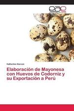 Elaboracion de Mayonesa con Huevos de Codorniz y su Exportacion a Peru