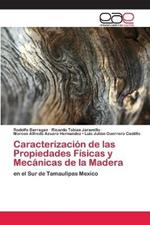 Caracterizacion de las Propiedades Fisicas y Mecanicas de la Madera