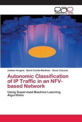 Autonomic Classification of IP Traffic in an NFV-based Network - Juliana Vergara,Maria Camila Martinez,Oscar Caicedo - cover