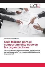 Guia Maxima para el comportamiento etico en las organizaciones