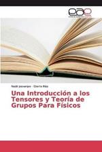 Una Introduccion a los Tensores y Teoria de Grupos Para Fisicos