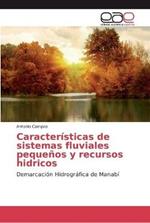 Caracteristicas de sistemas fluviales pequenos y recursos hidricos