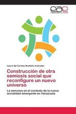 Construccion de otra semiosis social que reconfigure un nuevo universo