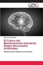 El Futuro del Mantenimiento Industrial: Redes Neuronales Artificiales