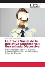 La Praxis Social de la Iniciativa Empresarial: Una mirada Discursiva